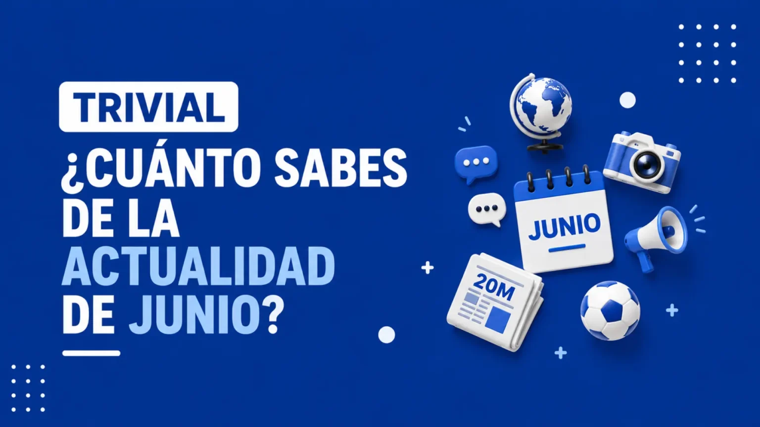Trivial de 10 preguntas sobre la actualidad de junio de 2026